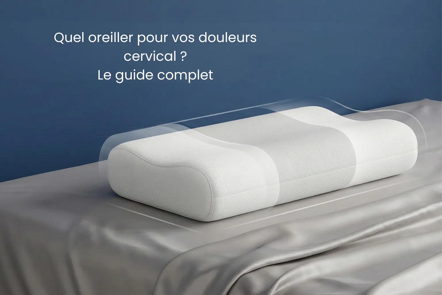 Bannière premium montrant un oreiller ergonomique posé sur un drap gris perle avec un mur bleu profond, illustrant le guide sur la hauteur, la densité, la forme et le choix d’un oreiller adapté à la morphologie
